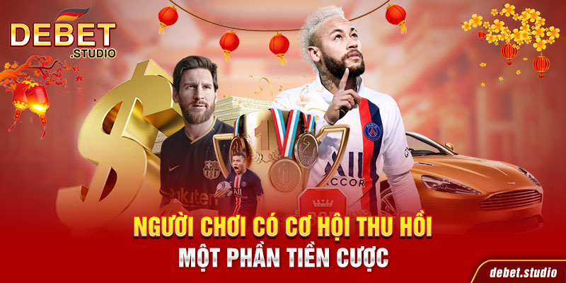 Người chơi có cơ hội thu hồi một phần tiền cược