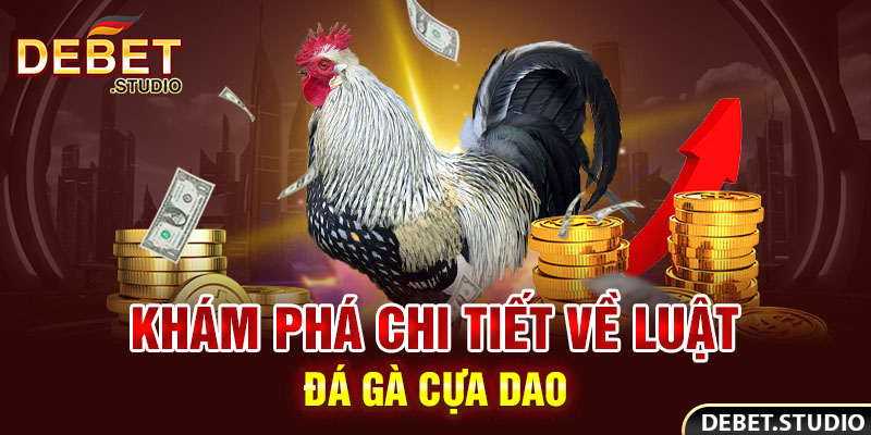 Khám phá chi tiết về luật đá gà cựa dao