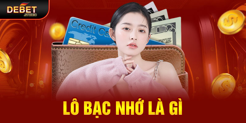 Lô bạc nhớ là gì