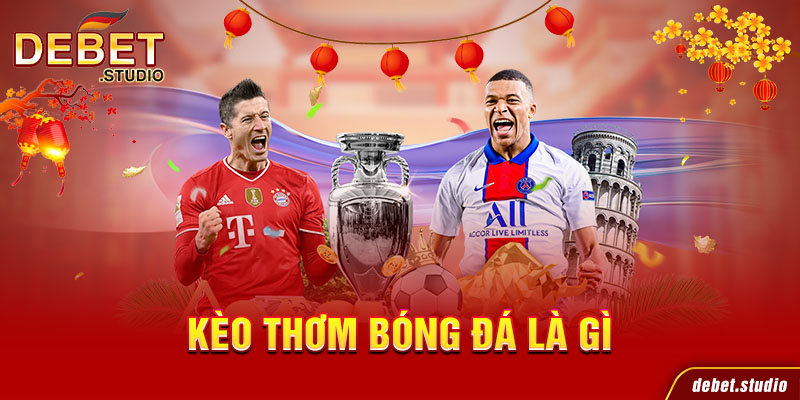 Kèo thơm bóng đá là gì