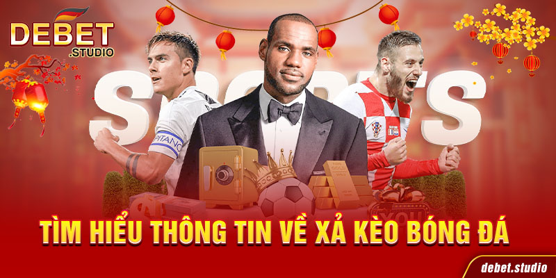 Tìm hiểu thông tin về xả kèo bóng đá