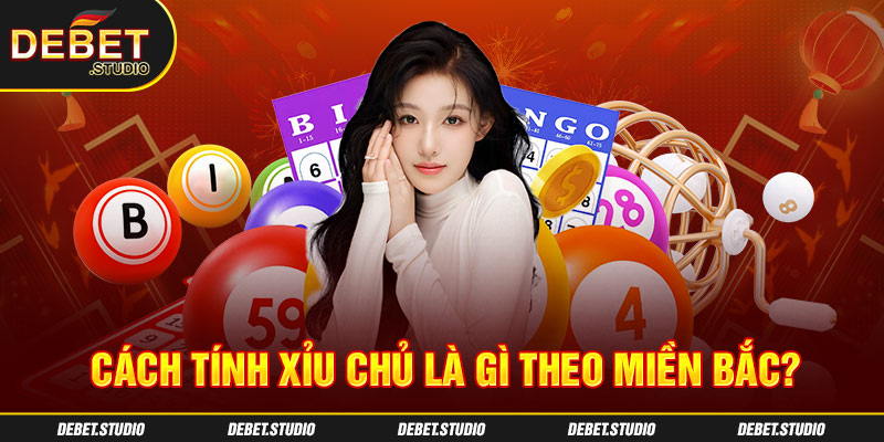 Cách tính xỉu chủ là gì theo miền Bắc?