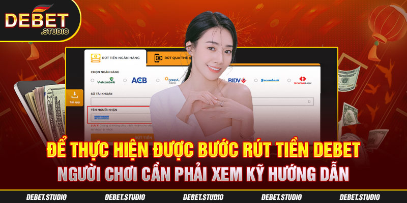 Để thực hiện được bước rút tiền Debet, người chơi cần phải xem kỹ hướng dẫn