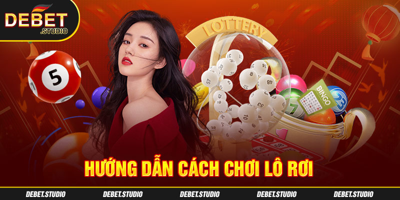 Hướng dẫn cách chơi lô rơi