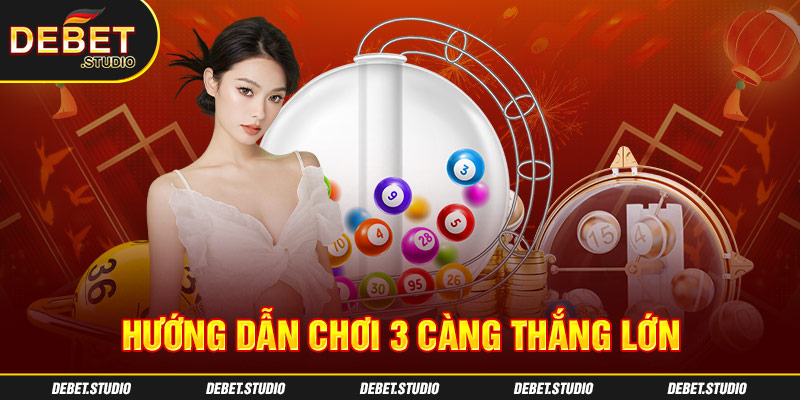 Hướng dẫn chơi 3 càng thắng lớn