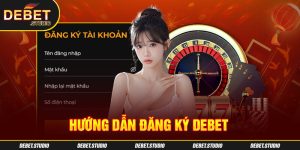 Hướng dẫn đăng ksy DEBET