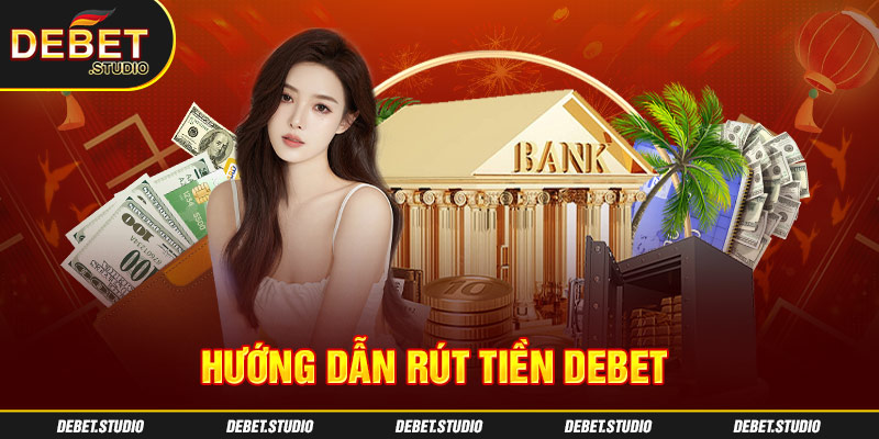 Hướng dẫn rứt tiền DEBET