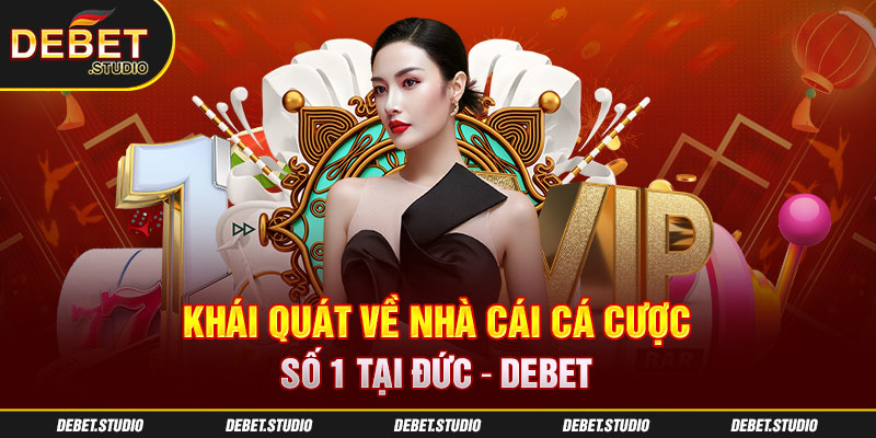 Khái quát về nhà cái cá cược số 1 tại Đức - Debet