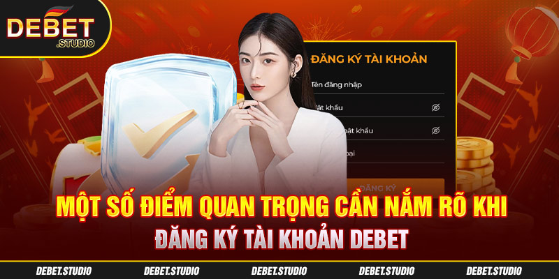 Một số điểm quan trọng cần nắm rõ khi đăng ký tài khoản Debet