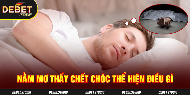 Nằm mơ thấy chết chóc thể hiện điều gì