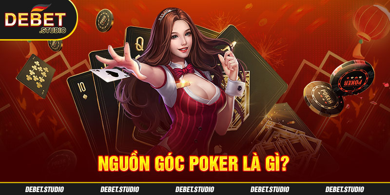 Nguồn gốc Poker là gì?