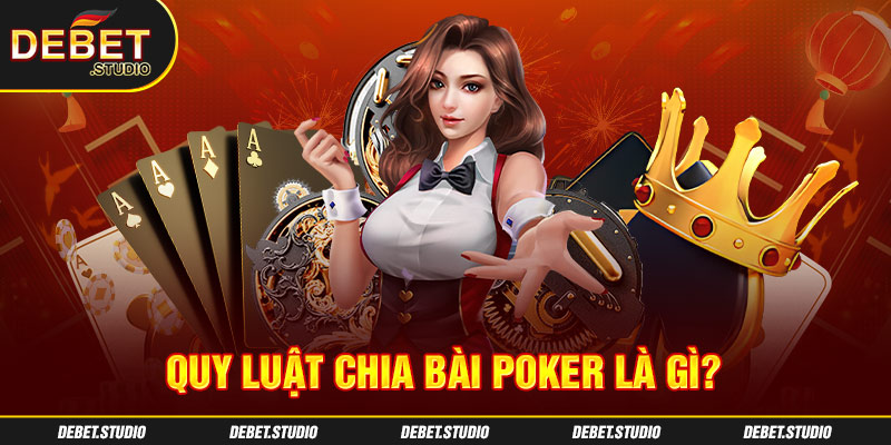 Quy luật chia bài Poker là gì?