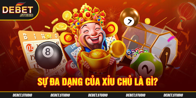Sự đa dạng của xỉu chủ là gì?
