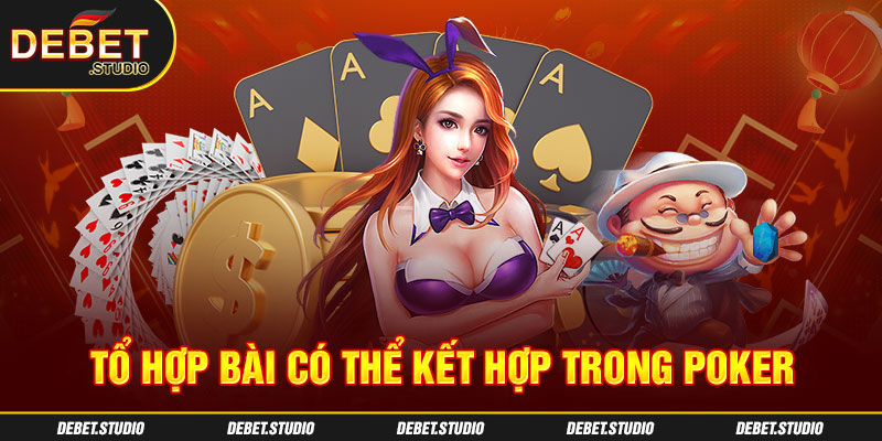 Tổ hợp bài có thể kết hợp trong Poker ?