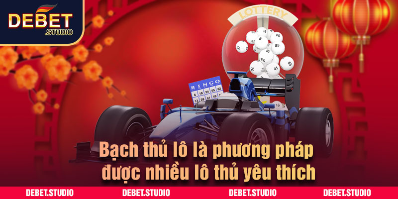 Bạch thủ lô là phương pháp được nhiều lô thủ yêu thích