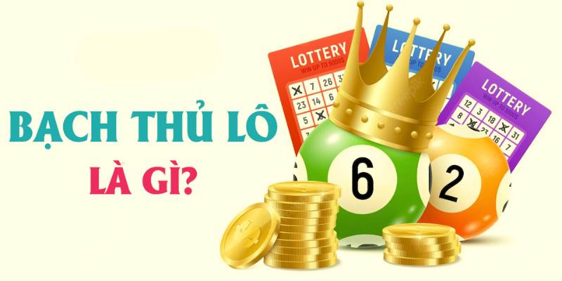 Tìm hiểu chung về bạch thủ lô