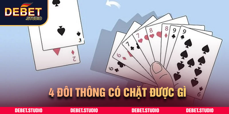 4 đôi thông có chặt được gì DEBET
