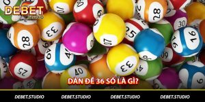 Dàn đề 36 số là gì Debet