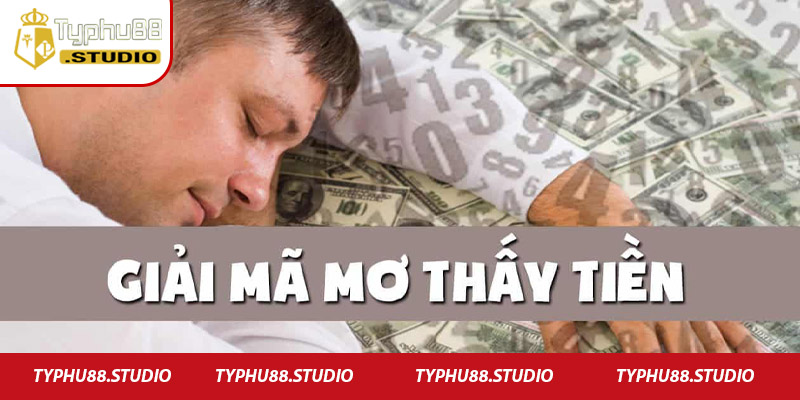 Giải mã điềm báo nằm mơ thấy tiền