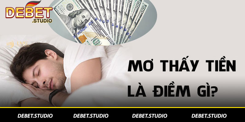 Luận giải chi tiết từng giấc mộng thấy tiền