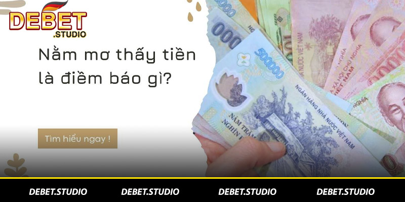 Nằm mơ thấy tiền là điềm gì DEBET