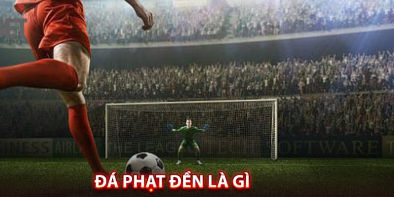Đá phạt đền được hiểu là gì? 